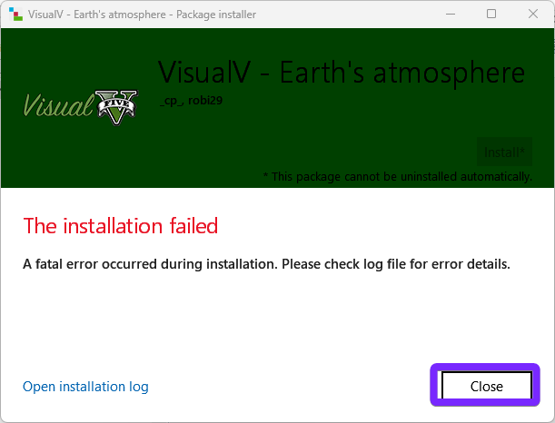 the VisualIV - Earth's Atmosphere Package Installer in OpenIV, displaying a "The installation failed" error message in red text. The message states that a fatal error occurred during installation and advises checking the log file for error details. A purple highlight surrounds the "Close" button, indicating the option to exit the installer. Additionally, an "Open installation log" link is available for users to review detailed error information.